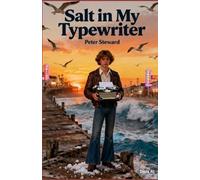 Salt In My Typewriter: The Life of a Young Reporter in a Seaside Town in the 1970s