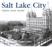 Salt Lake City Then and Now