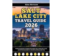 Salt Lake City Travel Guide 2026: Perfect Companion to Explore the largest city in Utah Like a Local, with All the Essentials for a Smooth and Memorable Trip
