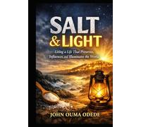 SALT & LIGHT: Living a Life That Preserves, Influences, and Illuminates the World