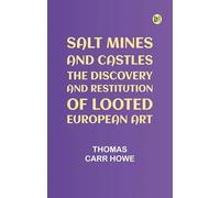 Salt Mines And Castles: The Discovery And Restitution Of Looted European Art