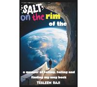 SALT ON THE RIM OF THE WORLD: A memoir of falling, failing and finding my way back