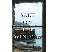 Salt on the Window: A Novel of the Sea, the Dead, and What Remains