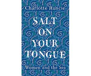 Salt on Your Tongue: Women and the Sea