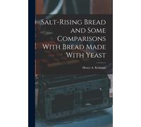 Salt-Rising Bread And Some Comparisons With Bread Made With Yeast