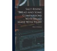 Salt-Rising Bread And Some Comparisons With Bread Made With Yeast
