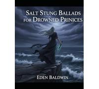 Salt Stung Ballads For Drowned Princes