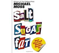 Salt Sugar Fat: How the Food Giants Hooked Us
