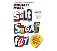 Salt Sugar Fat How the Food Giants Hooked Us by Michael Moss Michael Moss (Auteur)