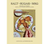 Salt Sugar Msg: Recipes and Stories from a Cantonese American Home by Calvin Eng