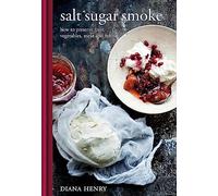 Salt Sugar Smoke: How to preserve fruit, vegetables, meat and fish