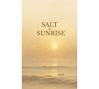 Salt & Sunrise: A collection of poems shaped by salt, softened by sunrise. For the hearts that loved fiercely, let go slowly and rose again.