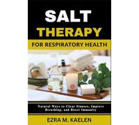 SALT THERAPY FOR RESPIRATORY HEALTH: Natural Ways to Clear Sinuses, Improve Breathing, and Boost Immunity