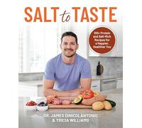 Salt to Taste: 100+ Protein and Salt Rich Recipes for a Happier, Healthier You