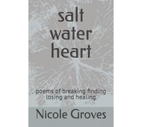 salt water heart: poems of breaking finding losing and healing