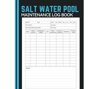 Salt Water Pool Maintenance Log Book: Log Water Test Results, Equipment Maintenance, Chemical Usage and Inspection Records for Pool Owners and Pool Care Professionals