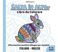 Salta in Alto! Affermazioni Positive per Bambini: Libro da Colorare Bilingue Italiano-Inglese con Animali Mandala: Coltiva Fiducia, Calma e Amore per Sé con il Mindfulness - Dai 6 ai 11 Anni