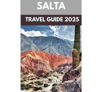 Salta Travel Guide 2025: A Local’s Guide to Argentina’s Mountain Magic, Colonial Charm & Wine Trails