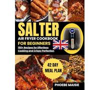 salter air fryer cookbook for beginners: 150+ Recipes for Effortless Cooking and Crispy Perfection