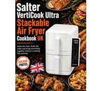 Salter VertiCook Ultra Stackable Air Fryer Cookbook UK: Make the main, finish the sides and bring everything together without crowding the worktop