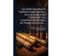 Salterio Español Ã" Version Parafràstica De Los Salmos De David, De Los Canticos De Moises, De Otros Canticos ...