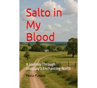 Salto in My Blood: A Journey Through Uruguay’s Enchanting North