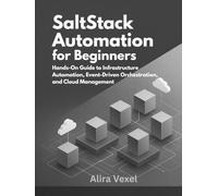 SaltStack Automation for Beginners: Hands-On Guide to Infrastructure Automation, Event-Driven Orchestration, and Cloud Management