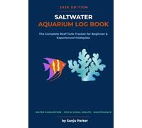 Saltwater Aquarium Log Book: The Complete Reef Tank Tracker for Beginner & Experienced Hobbyists - Water Parameters, Fish & Coral Health, Feeding and Maintenance, All in One Place