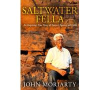 Saltwater Fella An Inspiring True Story of Success Against All Odds - John Moriarty - Miegunyah Press - ebook (ePub) - Livre