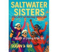 SALTWATER SISTERS: The JOY of Diving After 60!
