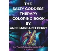 Salty Goddess Therapy Coloring Book: So, Your Life Is A Dumpster Fire?!