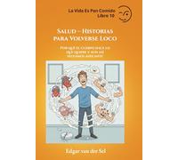 Salud - Historias para Volverse Loco: Por qué el cuerpo hace lo que quiere y aun así seguimos adelante