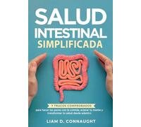 SALUD INTESTINAL SIMPLIFICADA: 7 Trucos Comprobados para hacer las paces con la comida, aclarar tu mente y transformar tu salud desde adentro