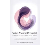 Salud Mental Perinatal: Lo Esencial para la Práctica Clínica: Herramientas esenciales para la detección temprana, intervención y una atención consciente y actualizada