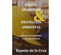 Salud, Seguridad y Protección Ambiental: Visión de una ingeniería industrial integral