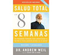 Salud total en ocho semanas: Un programa probado para aprovechar al máximo el poder curativo natural de su cuerpo