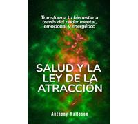 Salud y la ley de la atracción: Transforma tu bienestar a través del poder mental, emocional y energético