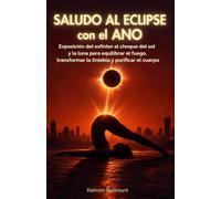 Saludo al eclipse con el ano: Exposición del esfínter al choque del sol y la luna para equilibrar el fuego, transformar la tiniebla y purificar el cuerpo