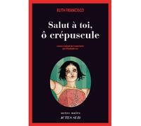 Salut À Toi, Ô Crépuscule – Actes Sud