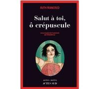 Salut à toi, ô crépuscule Ruth Francisco (Auteur), Elisabeth Luc (Traduction)