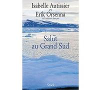 Salut au grand sud Erik Orsenna (Auteur), Isabelle Autissier (Auteur)