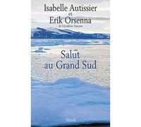 Erik Orsenna et Isabelle Autissier – Salut au grand sud – Stock – broché