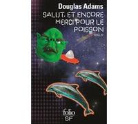 Salut, et encore merci pour le poisson Douglas Adams (Auteur), Jean Bonnefoy (Traduction)
