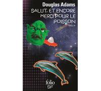 Salut, et encore merci pour le poisson Tome 4 - So long and thanks for all the fish - Douglas Adams - Gallimard - Poche - Roman