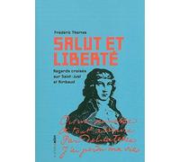 Salut et liberté: Regards croisés sur Saint-Just et Rimbaud