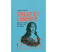 Salut et liberté Regards croisés sur Saint-Just et Rimbaud - Frédéric Thomas - Aden Belgique - broché - Essai
