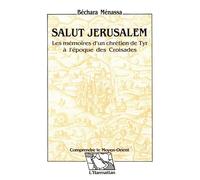 Salut Jérusalem Les mémoires d'un chrétien de Tyr à l'époque des croisades - Béchara Ménassa - L'harmattan - broché - Livre