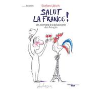 Salut la France !: Un Allemand à la découverte des Français