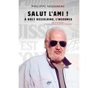 SALUT L'AMI !: A Rolf Kesselring, l'Insoumis