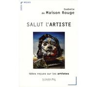 Salut l'artiste. idées reçues sur les artistes